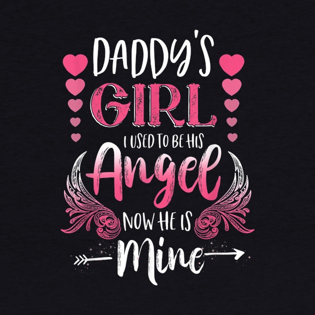 Daddys Girl I Used To Be His Angel Now He Is Mine Gift by sousougaricas